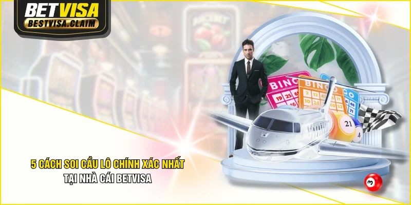5 Cách Soi Cầu Lô Chính Xác Nhất Tại Nhà Cái BETVISA